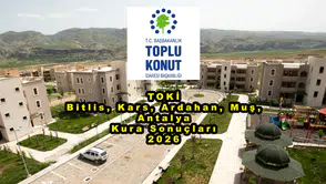 TOKİ Bitlis, Kars, Ardahan, Muş, Antalya Kura Sonuçları 2026